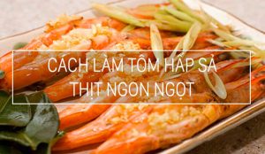 Cách làm tôm hấp sả đơn giản dễ làm